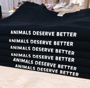 Animals Deserve Better - Black - T-Shirt