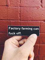 Factory Farming Can Fuck Off Sticker - 1.2" x 3.75"