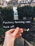 Factory Farming Can Fuck Off - Bumper Sticker