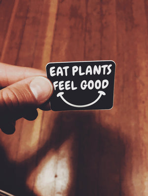 "Eat Plants Feel Good" - Sticker
